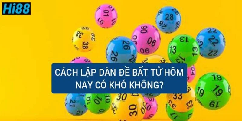 cach-lap-dan-de-bat-tu-hom-nay-co-kho-khong