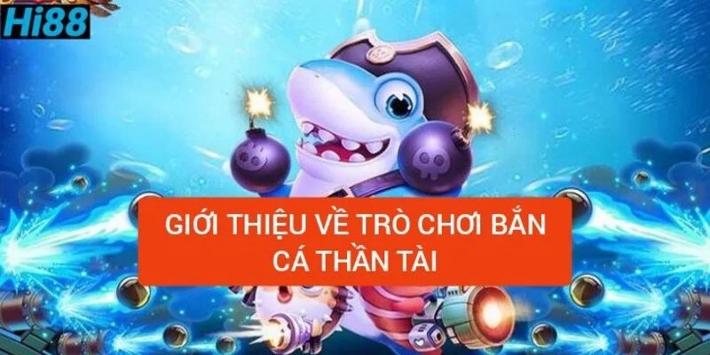 gioi-thieu-ve-tro-choi-ban-ca-than-tai