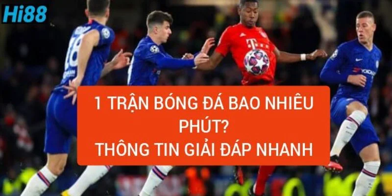 1-tran-bong-da-bao-nhieu-phut