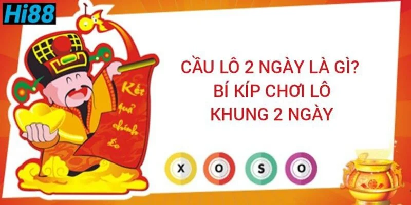 cau-lo-2-ngay-la-gi-bi-kip-choi-lo-khung-2-ngay